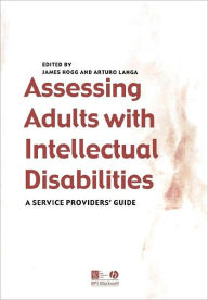 Title: Assessing Adults with Intellectual Disabilities: A Service Provider's Guide / Edition 1, Author: James Hogg
