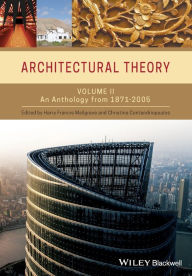Architectural Theory: Volume II: An Anthology from 1871 to 2005 / Edition 1