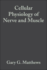 Title: Cellular Physiology of Nerve and Muscle / Edition 4, Author: Gary G. Matthews