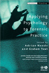 Title: Applying Psychology to Forensic Practice / Edition 1, Author: Adrian Needs