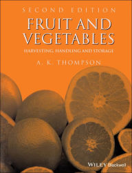 Fruit and Vegetables: Harvesting, Handling and Storage / Edition 2