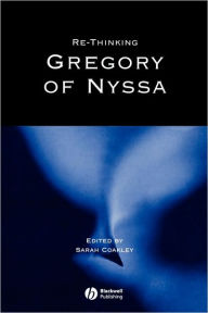 Title: Re-thinking Gregory of Nyssa / Edition 1, Author: Sarah Coakley