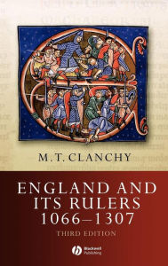 Title: England and Its Rulers 1066 - 1307 / Edition 3, Author: Michael T. Clanchy