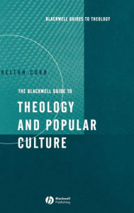 Title: The Blackwell Guide to Theology and Popular Culture / Edition 1, Author: Kelton  Cobb