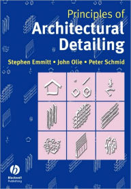 Title: Principles of Architectural Detailing / Edition 1, Author: Stephen Emmitt