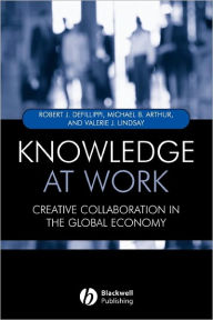 Title: Knowledge at Work: Creative Collaboration in the Global Economy / Edition 1, Author: Robert Defillippi