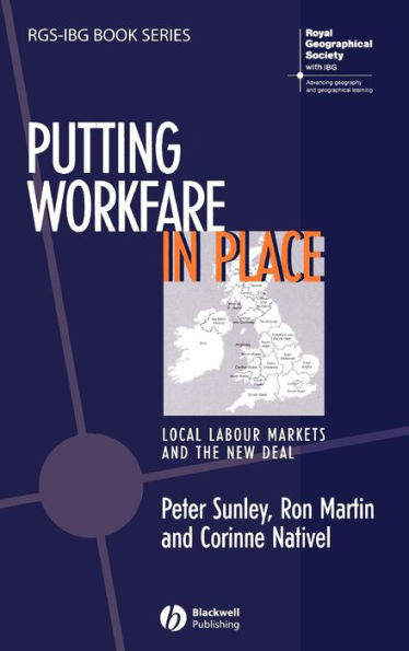 Putting Workfare in Place: Local Labour Markets and the New Deal / Edition 1