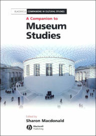 Title: A Companion to Museum Studies / Edition 1, Author: Sharon Macdonald