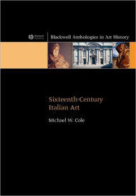 Title: Sixteenth-Century Italian Art / Edition 1, Author: Michael W. Cole