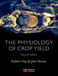 Title: The Physiology of Crop Yield / Edition 2, Author: Robert K. M. Hay