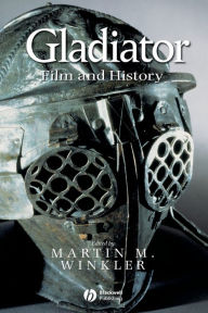 Title: Gladiator: Film and History / Edition 1, Author: Martin M. Winkler