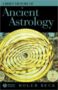 Title: A Brief History of Ancient Astrology / Edition 1, Author: Roger Beck