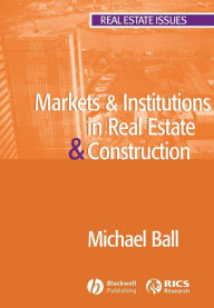 Title: Markets and Institutions in Real Estate and Construction / Edition 1, Author: Michael Ball