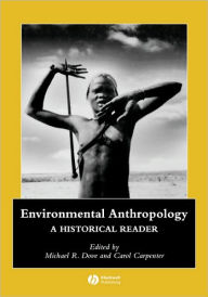 Title: Environmental Anthropology: A Historical Reader / Edition 1, Author: Michael R. Dove