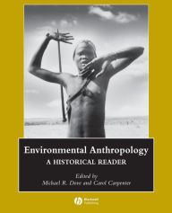 Title: Environmental Anthropology: A Historical Reader / Edition 1, Author: Michael R. Dove