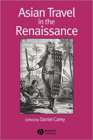 Title: Asian Travel in the Renaissance / Edition 1, Author: Daniel Carey