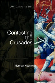 Title: Contesting the Crusades / Edition 1, Author: Norman Housley