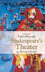 Title: Shakespeare's Theater: A Sourcebook / Edition 1, Author: Tanya Pollard