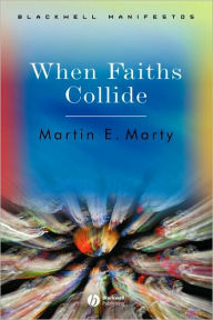 Title: When Faiths Collide / Edition 1, Author: Martin E. Marty