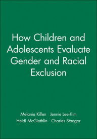 How Children and Adolescents Evaluate Gender and Racial Exclusion / Edition 1