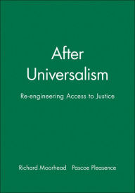 Title: After Universalism: Re-engineering Access to Justice / Edition 1, Author: Richard Moorhead