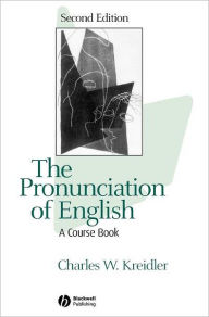 Title: The Pronunciation of English: A Course Book / Edition 2, Author: Charles W. Kreidler