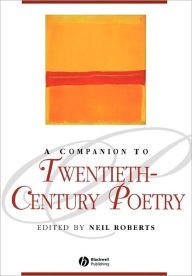 Title: A Companion to Twentieth-Century Poetry / Edition 1, Author: Neil Roberts