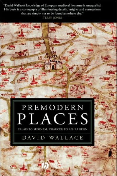 Premodern Places: Calais to Surinam, Chaucer to Aphra Behn / Edition 1