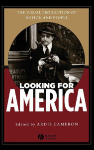 Title: Looking for America: The Visual Production of Nation and People / Edition 1, Author: Ardis Cameron