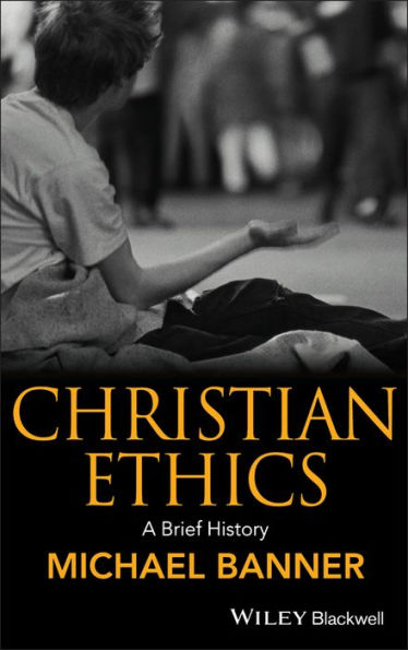 Christian Ethics: A Brief History / Edition 1