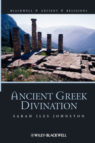 Title: Ancient Greek Divination / Edition 1, Author: Sarah Iles Johnston