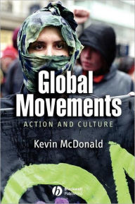 Title: Global Movements: Action and Culture / Edition 1, Author: Kevin McDonald
