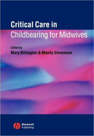 Title: Critical Care in Childbearing for Midwives / Edition 1, Author: Mary Billington