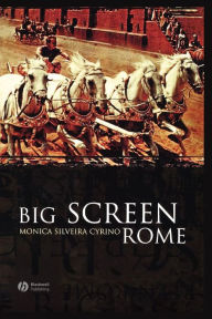 Title: Big Screen Rome / Edition 1, Author: Monica Silveira Cyrino