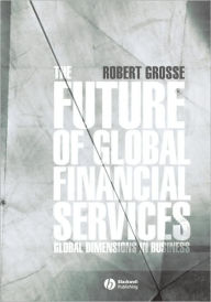 Title: The Future of Global Financial Services / Edition 1, Author: Robert E. Grosse