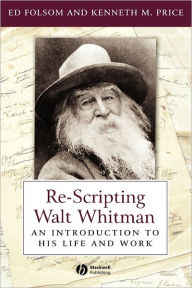 Title: Re-Scripting Walt Whitman: An Introduction to His Life and Work / Edition 1, Author: Ed Folsom