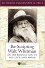 Re-Scripting Walt Whitman: An Introduction to His Life and Work / Edition 1