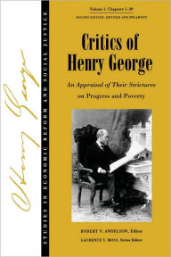 Title: Critics of Henry George: An Appraisal of Their Strictures on Progress and Poverty, Volume 1 / Edition 1, Author: Robert V. Andelson