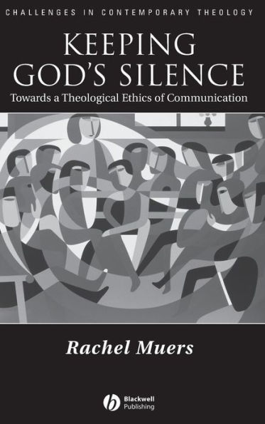 Keeping God's Silence: Towards a Theological Ethics of Communication / Edition 1