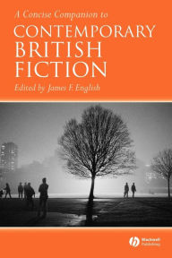 Title: A Concise Companion to Contemporary British Fiction / Edition 1, Author: James F. English