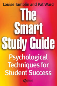 Title: The Smart Study Guide: Psychological Techniques for Student Success / Edition 1, Author: Louise Tamblin