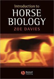 Title: Introduction to Horse Biology / Edition 1, Author: Zoe Davies