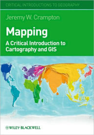Title: Mapping: A Critical Introduction to Cartography and GIS / Edition 1, Author: Jeremy W. Crampton