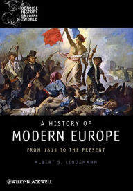 Title: A History of Modern Europe: From 1815 to the Present / Edition 1, Author: Albert S. Lindemann