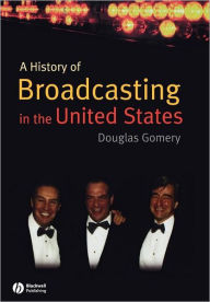 Title: A History of Broadcasting in the United States / Edition 1, Author: Douglas Gomery