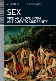 Title: Sex: Vice and Love from Antiquity to Modernity, Author: Alastair J. L. Blanshard