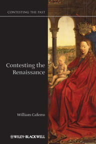 Title: Contesting the Renaissance / Edition 1, Author: William Caferro