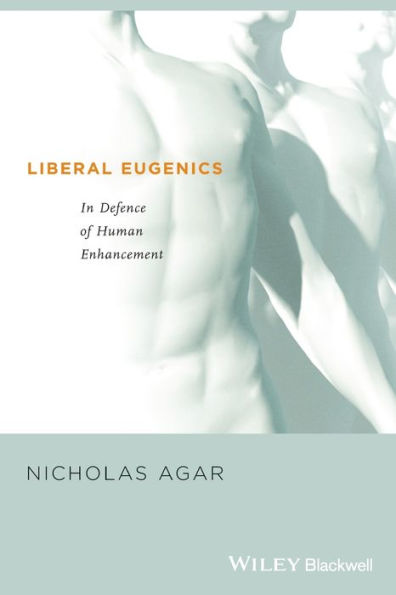 Liberal Eugenics: In Defence of Human Enhancement / Edition 1