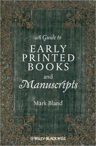 Title: A Guide to Early Printed Books and Manuscripts / Edition 1, Author: Mark Bland