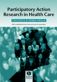 Title: Participatory Action Research in Health Care / Edition 1, Author: Tina Koch